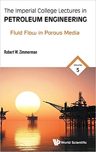 The Imperial College Lectures in Petroleum Engineering:  Fluid Flow in Porous Media